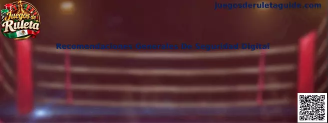 Recomendaciones Generales De Seguridad Digital para Juegos de Ruleta