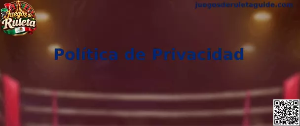 Información sobre política de privacidad de Juegos de Ruleta