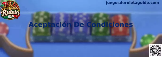 Aceptación De Condiciones en Juegos de Ruleta